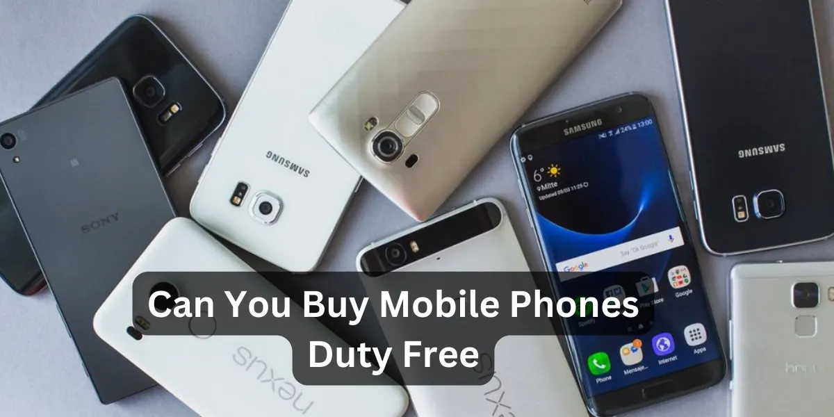 Can You Buy Mobile Phones Duty Free