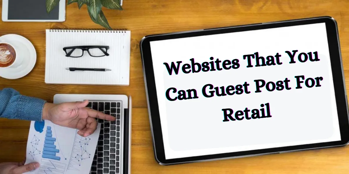 Websites That You Can Guest Post For Retail (1)