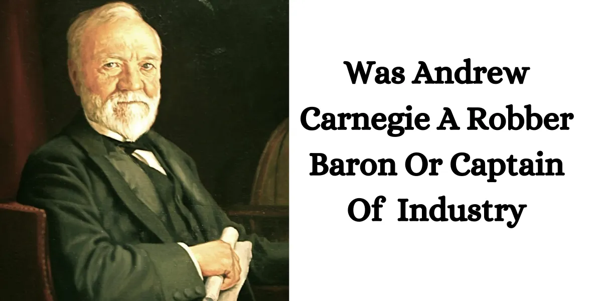 was andrew carnegie a robber baron or captain of industry (1))