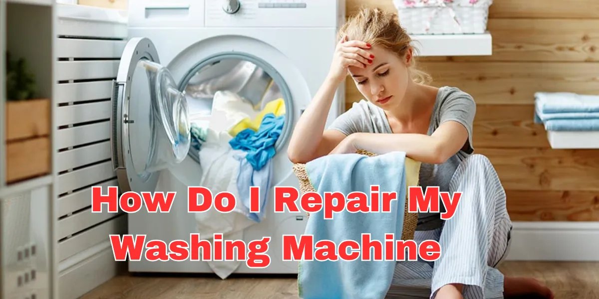 How Do I Repair My Washing Machine (1)