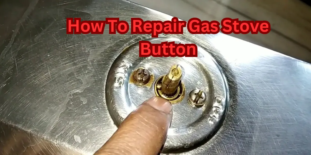 How To Repair Gas Stove Button