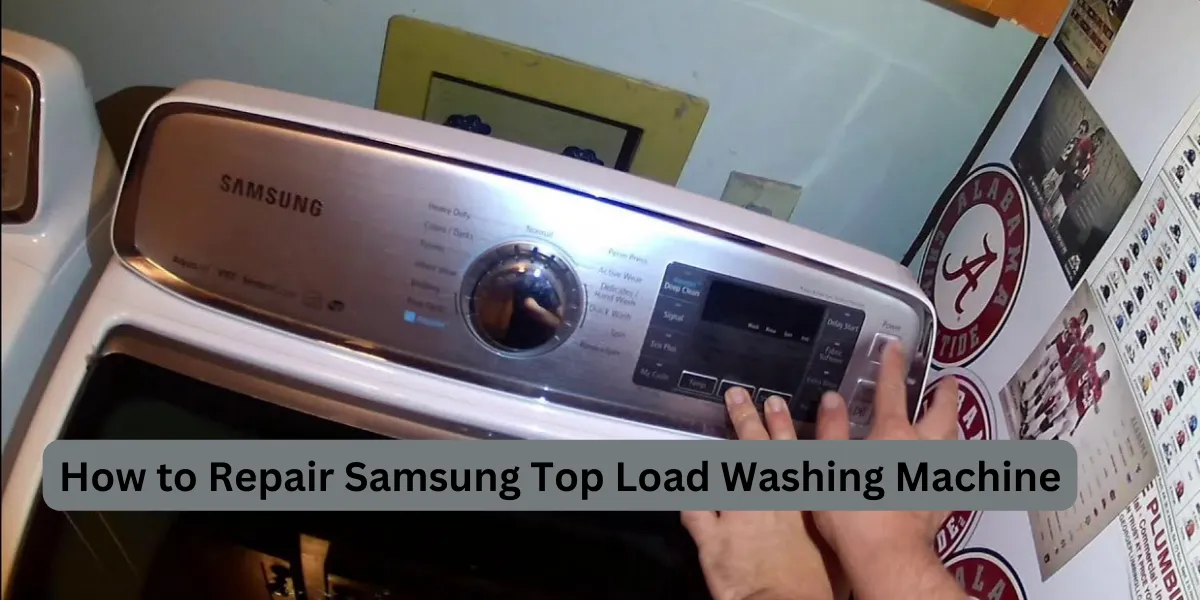 How to Repair Samsung Top Load Washing Machine