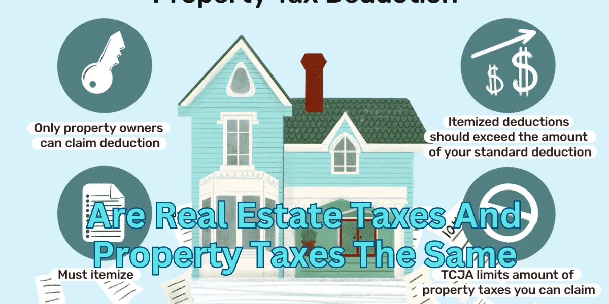 Are Real Estate Taxes And Property Taxes The Same