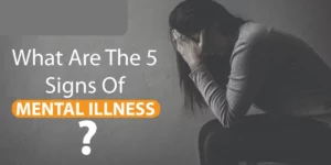 What Are the 5 Signs of Mental Illness