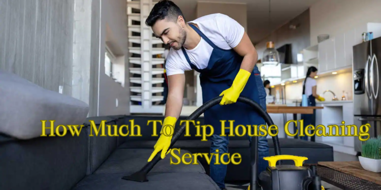 How Much To Tip House Cleaning Service