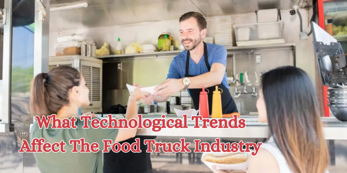 What Technological Trends Affect The Food Truck Industry