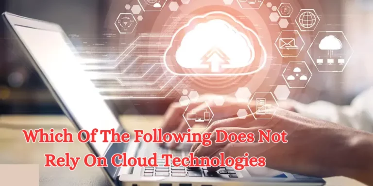 Which Of The Following Does Not Rely On Cloud Technologies (1)