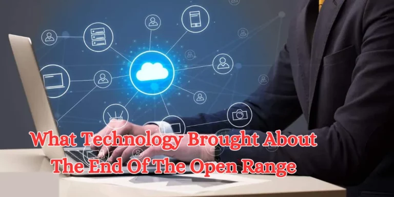 what technology brought about the end of the open range
